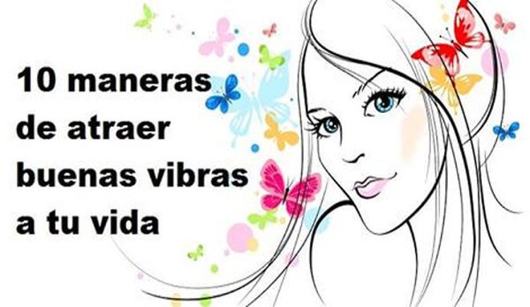 10-maneras-de-atraer-buenas-vibras-para-tu-vida-el-dia-de-hoy-atraer-buenas-vibras